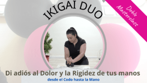 🙌🏻 [Doble Masterclass] Di adiós al Dolor y la Rigidez de tus manos con IKIGAI Dúo