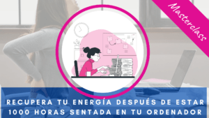 👩🏻‍💻 [Masterclass] Recupera tu energía después de estar 1000 horas sentada delante de tu ordenador